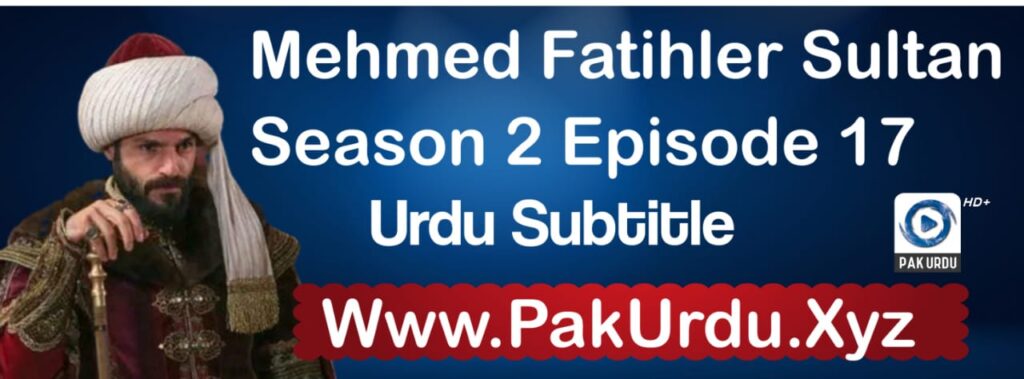 Watch Mehmed Fetihler Sultani Episode 17 In Urdu Subtitle Free