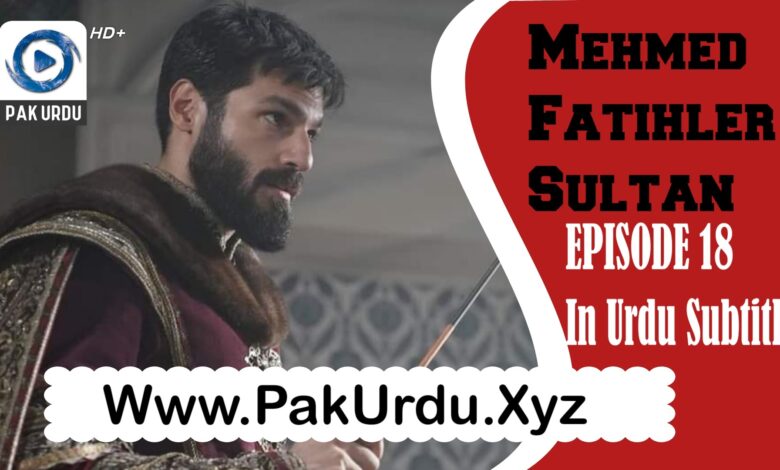 Watch Mehmed Fetihler Sultani Episode 18 In Urdu Subtitle Free